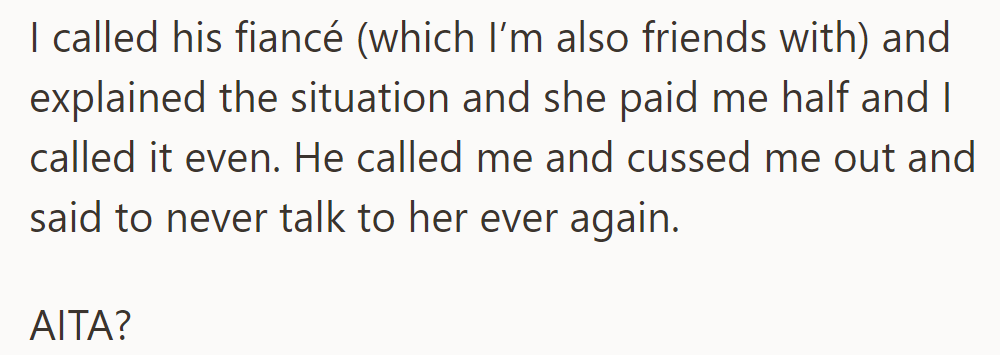 Called friend's fiancé about loan; she paid half. He got angry, demanded no contact with her.