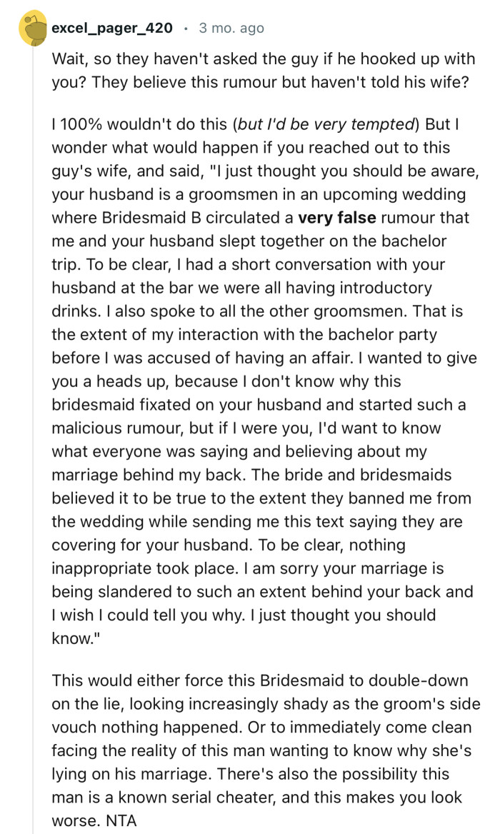 “Wait, so they haven't asked the guy if he hooked up with you? They believe this rumor but haven't told his wife?”