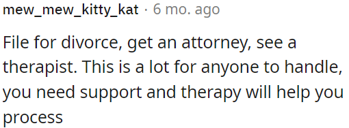 OP needs to seek support when filing for divorce by hiring an attorney and considering therapy to help with the emotional process.