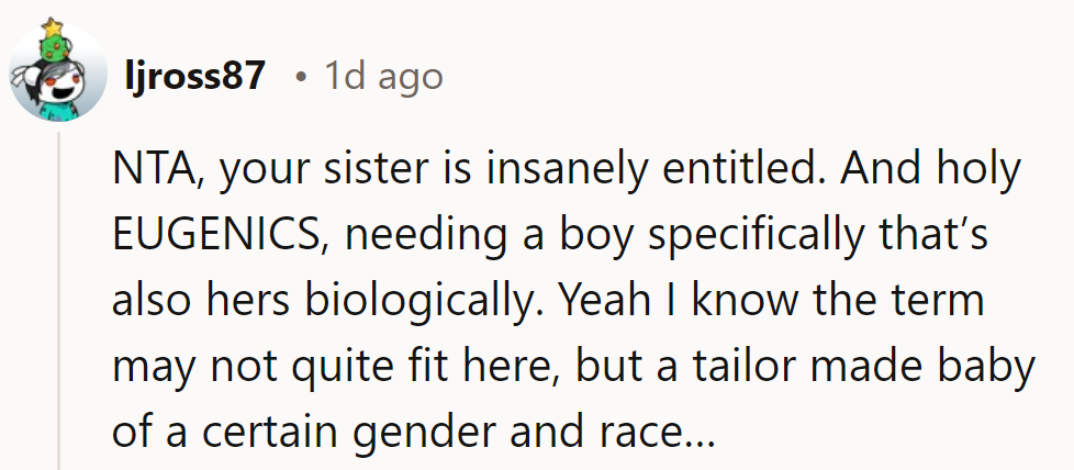 NTA, his sister’s entitlement is extreme. Tailor-made baby with specific gender? Eugenics vibes, even if loosely.