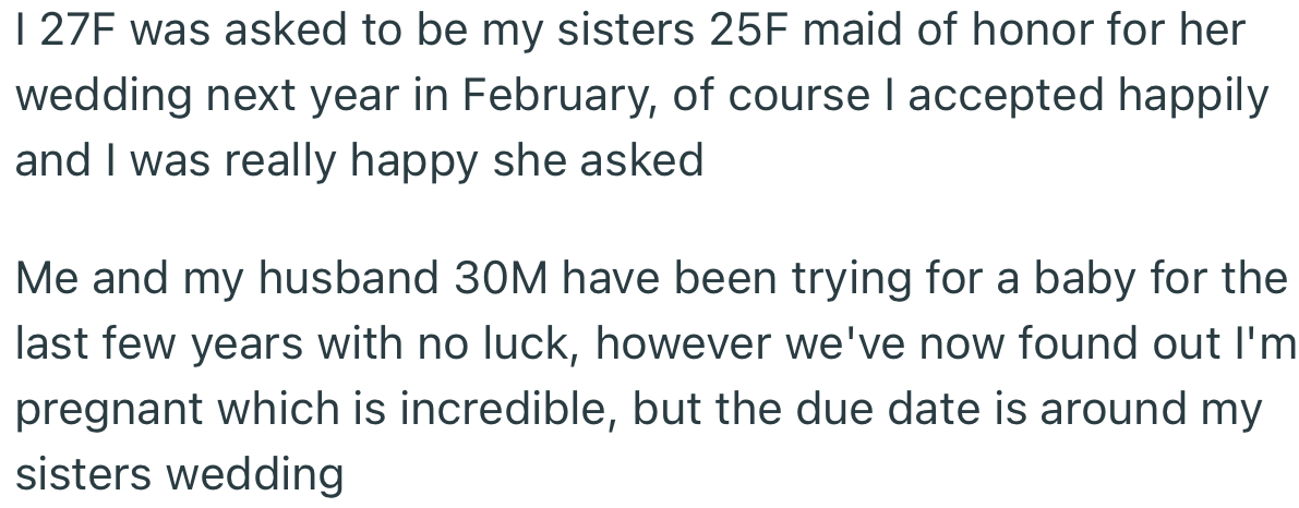 OP got pregnant after accepting to be her sister’s Maid Of Honor. In addition, her due date is set to clash with her sister’s wedding.