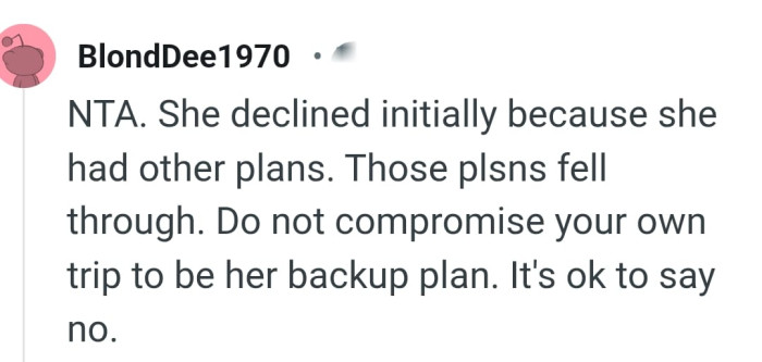 The OP should not compromise her trip for her friend