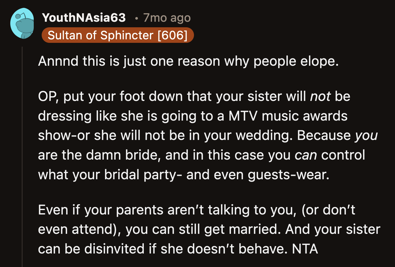 OP was reminded that it wasn't she who reacted unreasonably. It's her wedding. Her sister should have known her dress was subject to the bride's approval when she agreed to be a bridesmaid.