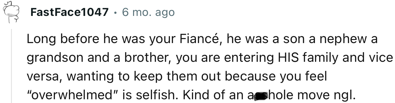 “You are entering HIS family and vice versa; wanting to keep them out because you feel overwhelmed is selfish.”