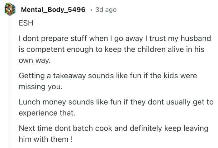 “I don't prepare stuff when I go away I trust my husband is competent enough to keep the children alive in his own way.”