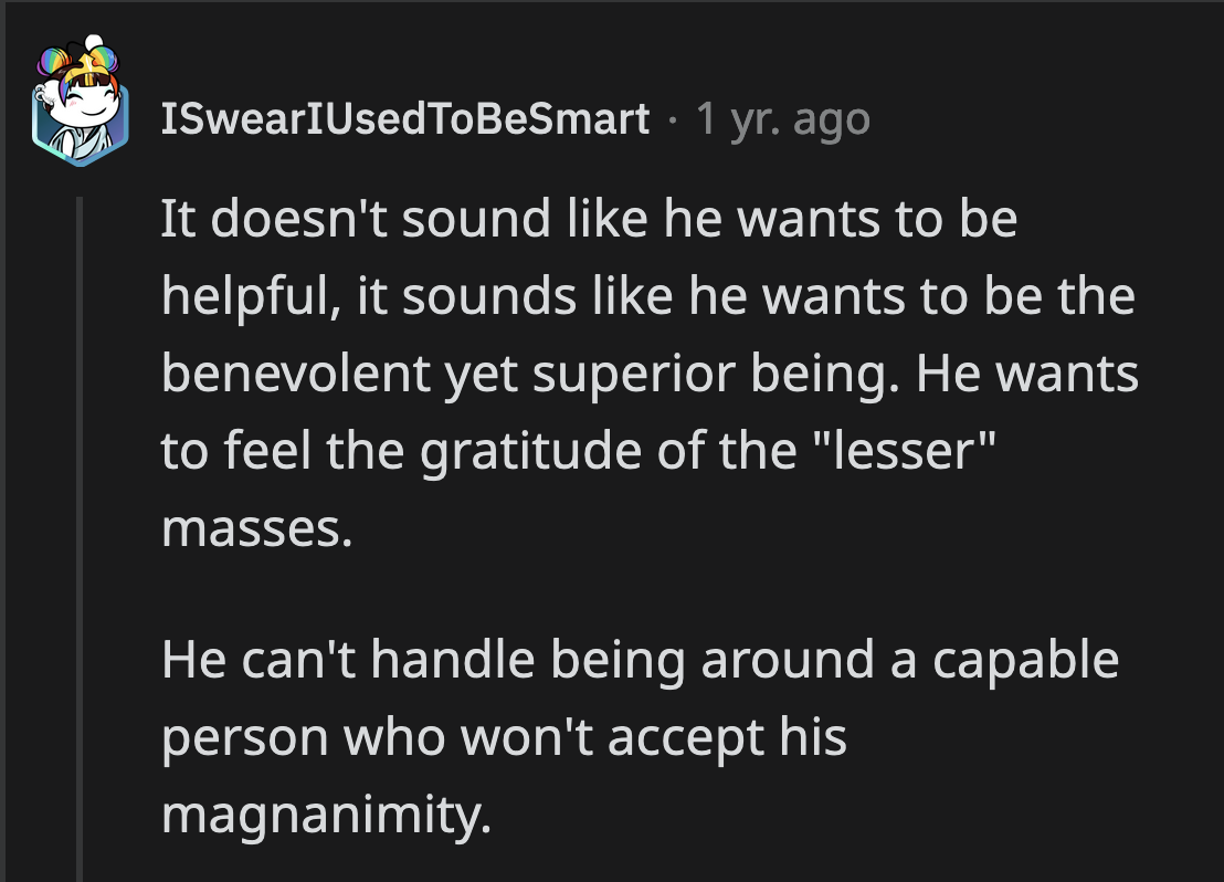 He was patronizing because he wanted to appear like a hero.