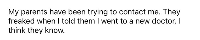 The OP's parents have been trying to contact her since she went to a new doctor.