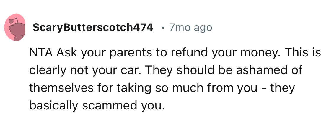 “Ask your parents to refund your money. This is clearly not your car.”