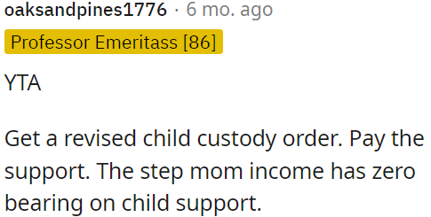 OP needs to seek a revised child custody order and fulfill support payments.