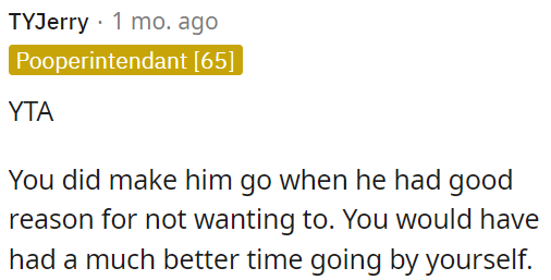 OP would have had a better time going alone.