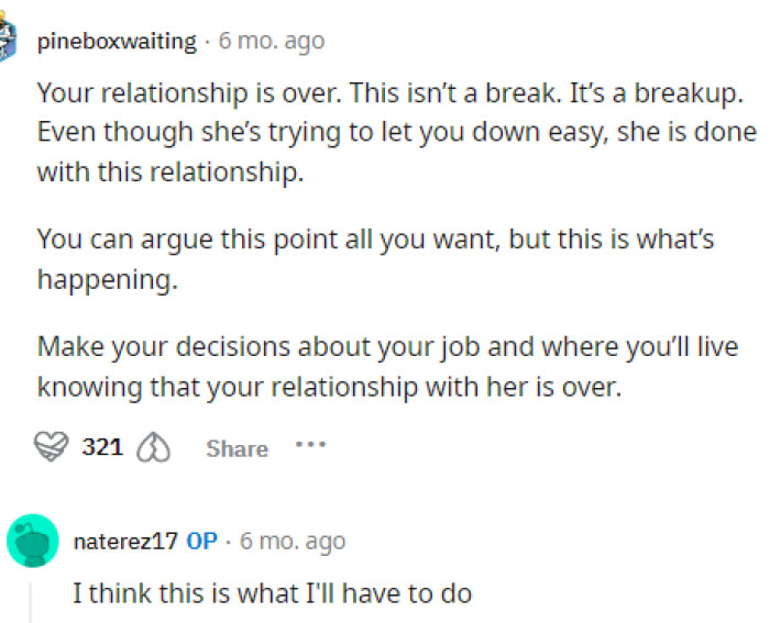 Many people also told him that this isn't a break but rather a breakup, and his girlfriend just doesn't really want to end things completely.