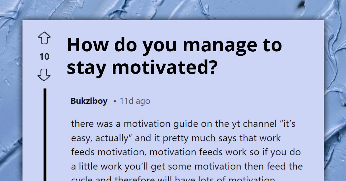 People Reveal Their Best Tips For Staying Motivated