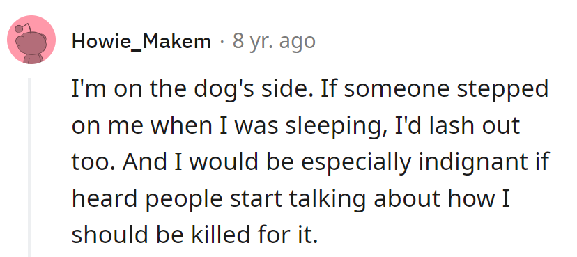 Threatening a life over a groggy moment? That's ruff justice.