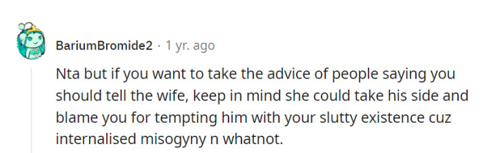Involving the wife has its complexities, as her reaction could be influenced by biases or misplaced blame.