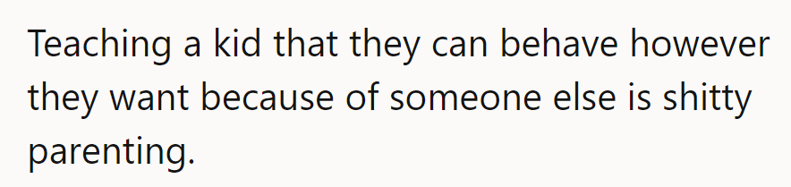 Sounds like the 'Blame Someone Else' parenting handbook. Might want to check for a rewrite.