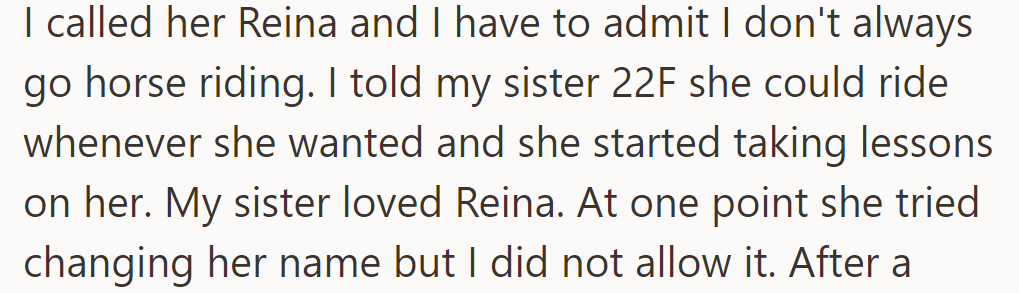 She named her horse Reina but rarely rode it. Her sister, 22F, does and tries to rename her, but she refuses.