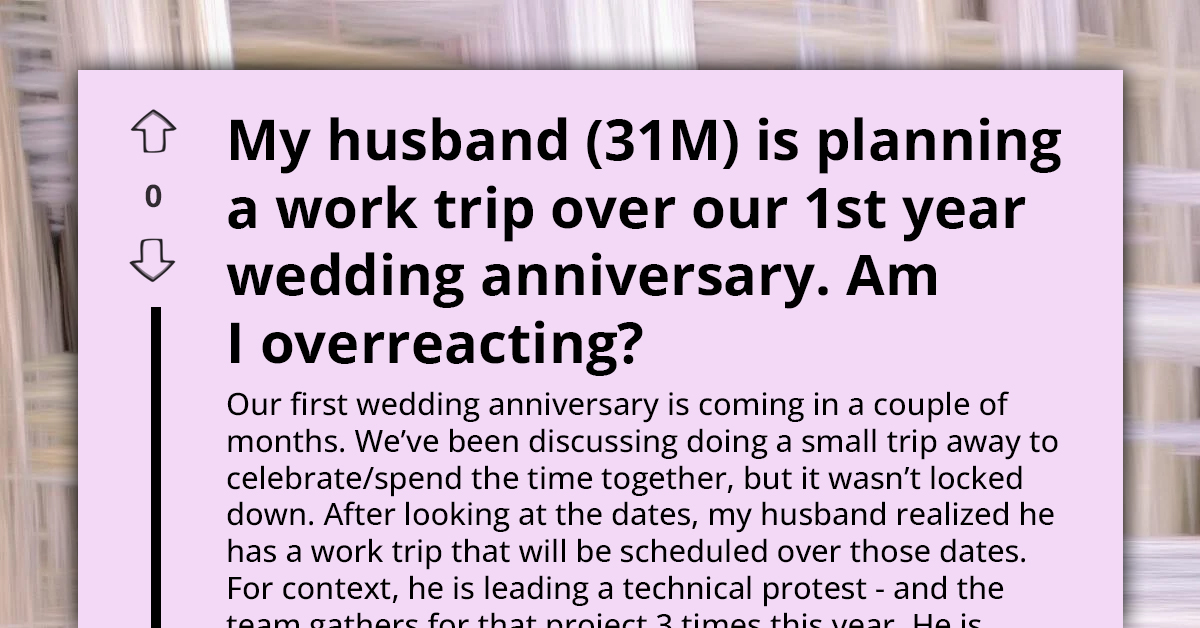 Wife Upset When Husband Prioritizes Work Trip Over Their First Anniversary Celebration