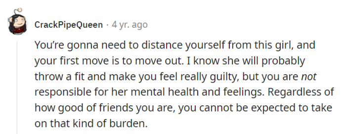 Time to pack up and move out; being her emotional lifeline isn't in the roommate job description.