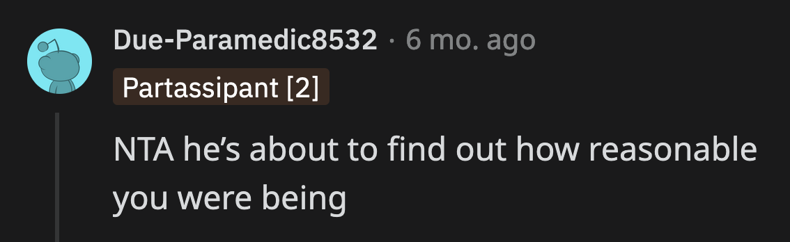 He will soon realize that no one else will treat him as kindly as his brother and mother did.