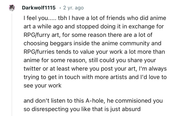 “Don’t listen to this A-hole, he commissioned you so disrespecting you like that is just absurd.”