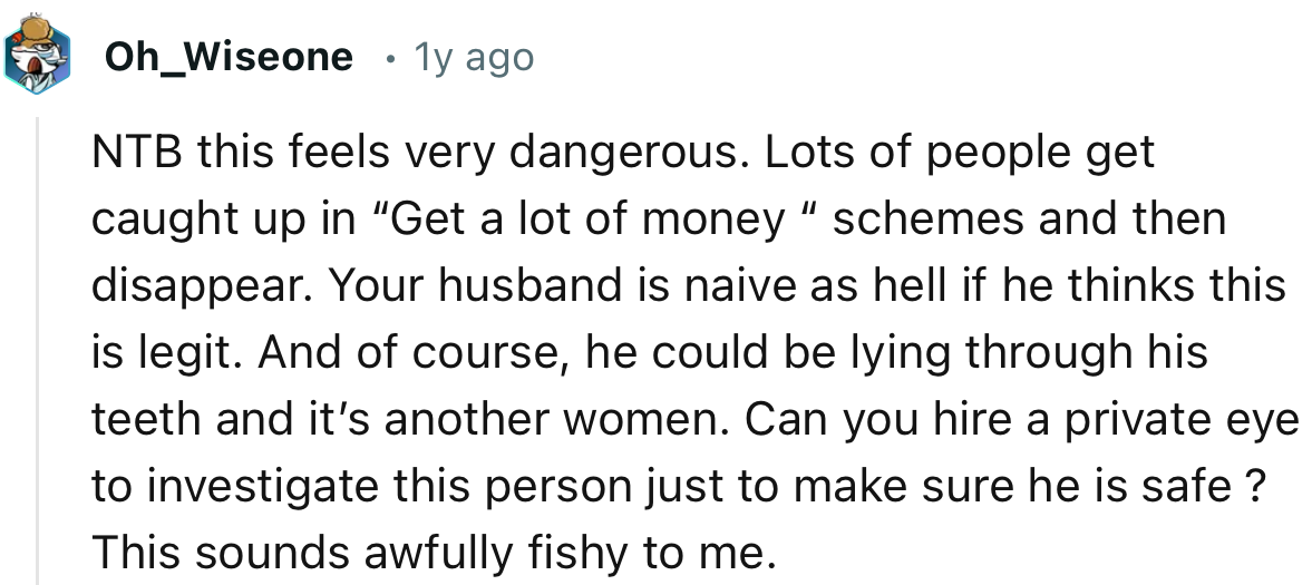 “NTB this feels very dangerous. Lots of people get caught up in ‘Get a lot of money’ schemes and then disappear.”