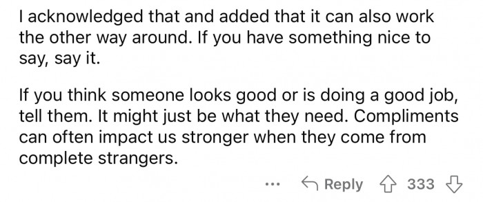 Never hold back any positive comments.