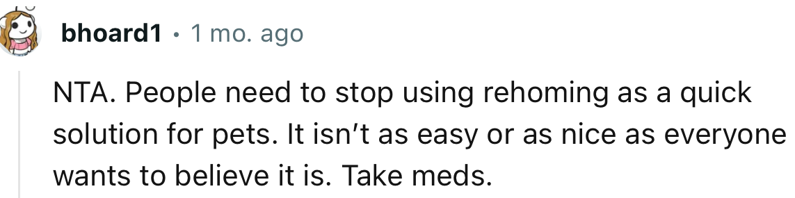 “NTA. People need to stop using rehoming as a quick solution for pets.”