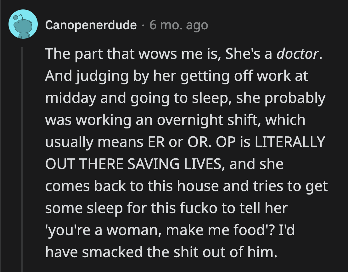 Sean knew how tired OP must have been. He just didn't care about giving her enough rest because his belly and sexist beliefs mattered more to him.