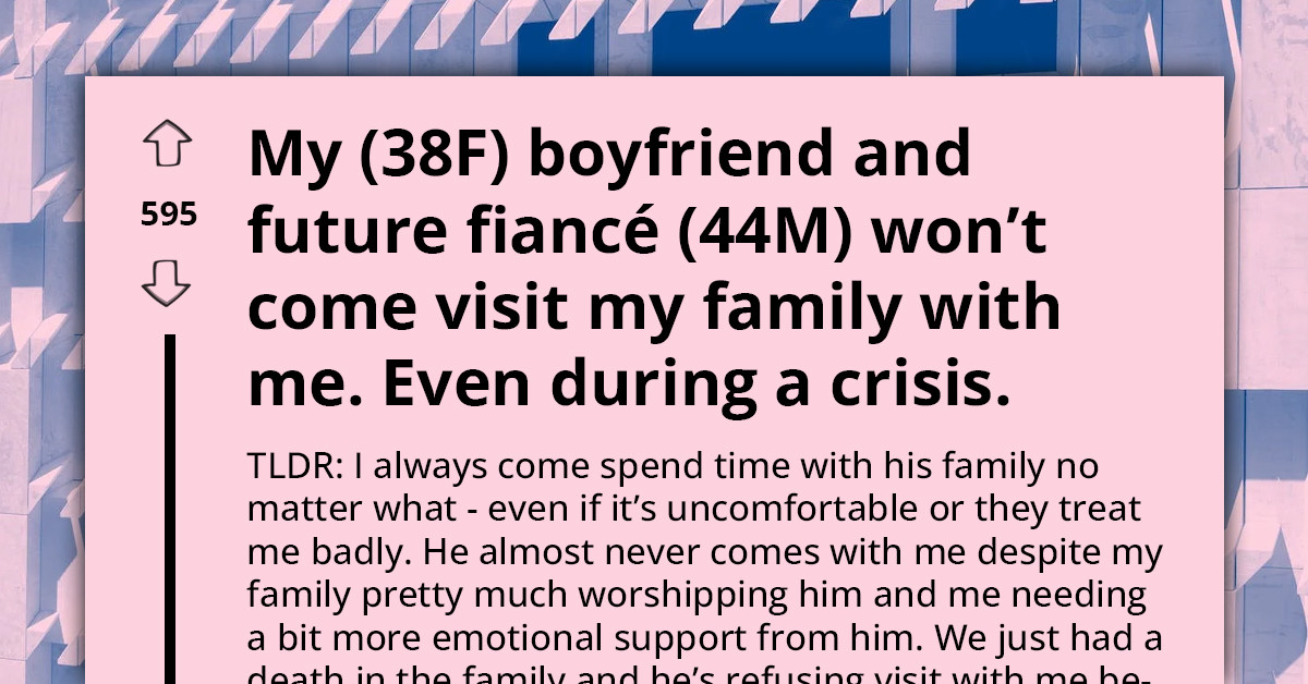 Woman Calls Out Unsupportive Boyfriend For Not Visiting Her Family Even During Crisis, Thinks About Splitting Things Up