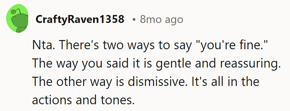 Two ways to reassure: her gentle approach or a dismissive one. Tone matters.