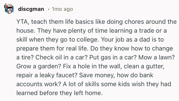 “YTA, teach them life basics like doing chores around the house.”