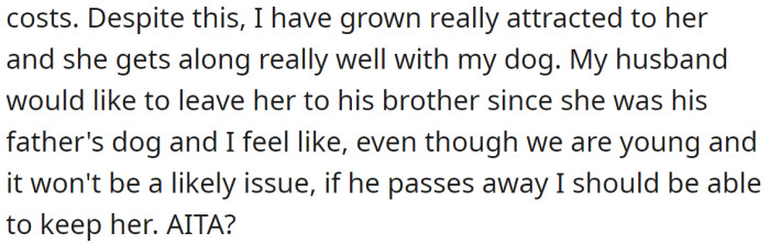 But a potential problem arose when her husband said he would like to give her to his brother if he died unexpectedly because the OP thought the dog would stay with her in that case: