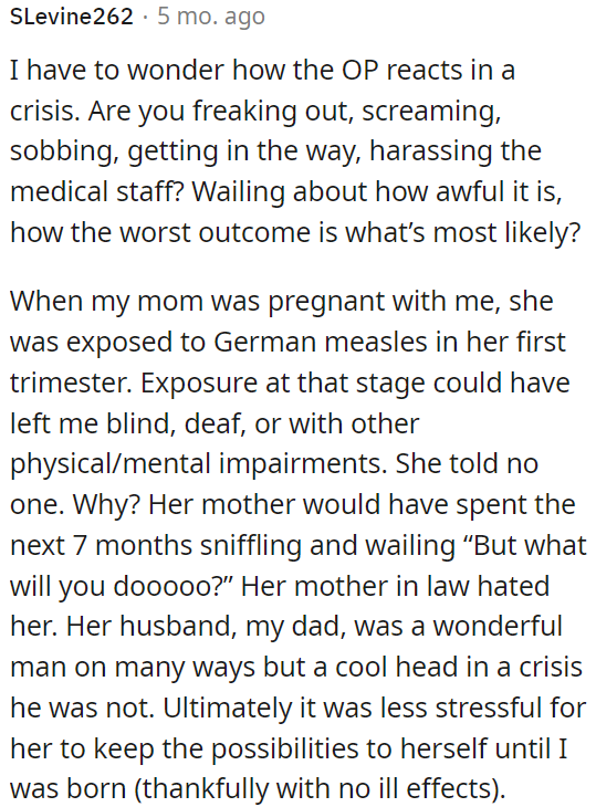 Perhaps OP reacts anxiously, loudly, or disruptively during a medical emergency.