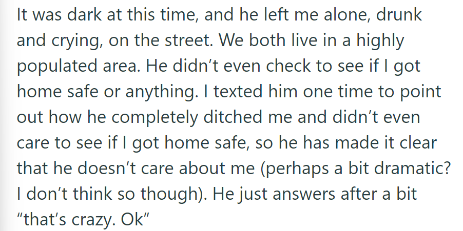 He left her alone in a populated area without checking on her. When she expressed her disappointment, he replied dismissively.