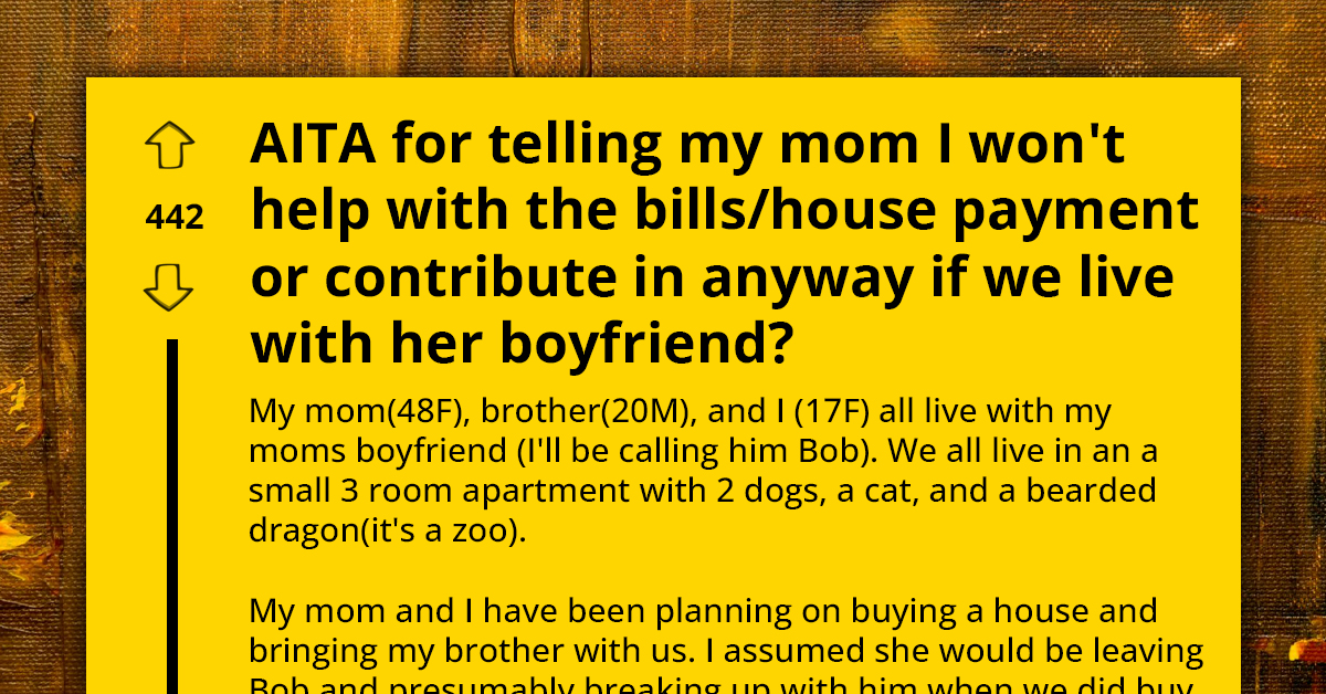 Teen Gives Ultimatum To Mom, Says She Needs To Leave Her Alcoholic Boyfriend If She Wants Help With Buying House