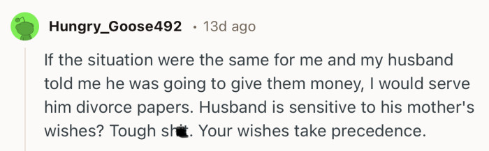 “Husband is sensitive to his mother's wishes? Tough sh*t. Your wishes take precedence.”