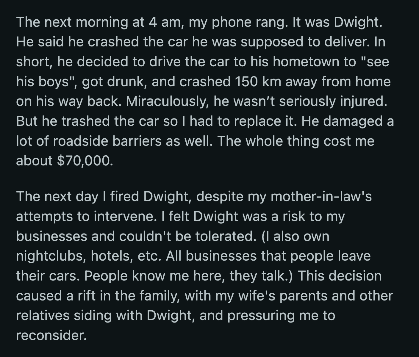 OP's decision was opposed by his wife's entire family. They felt he was too harsh with Dwight, but OP stood his ground.