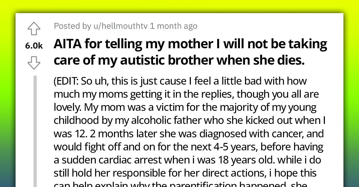 Redditor Tells Her Mother She Won't Take Care Of Her Autistic Brother When She Dies Because It's A Burden