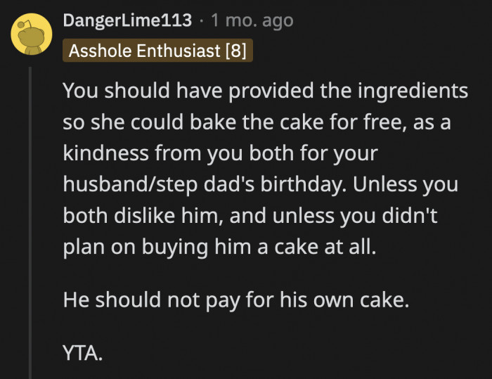 Redditors felt that in that case, OP should have paid for the ingredients so her daughter could bake the cake for free since it's awkward to ask the celebrant to pay for his own birthday cake