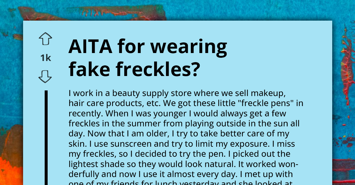 Redditor Asks If She's an A**hole for Wearing Fake Freckles After Her Friend Gets Offended