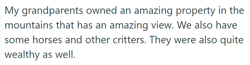 His grandparents owned a spectacular mountain property with horses and other animals. They were wealthy.