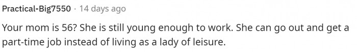 Some people even suggested that her mom get a job since she's below retirement age.