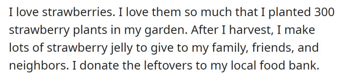 The OP explained they adore strawberries and have 300 plants in their yard: