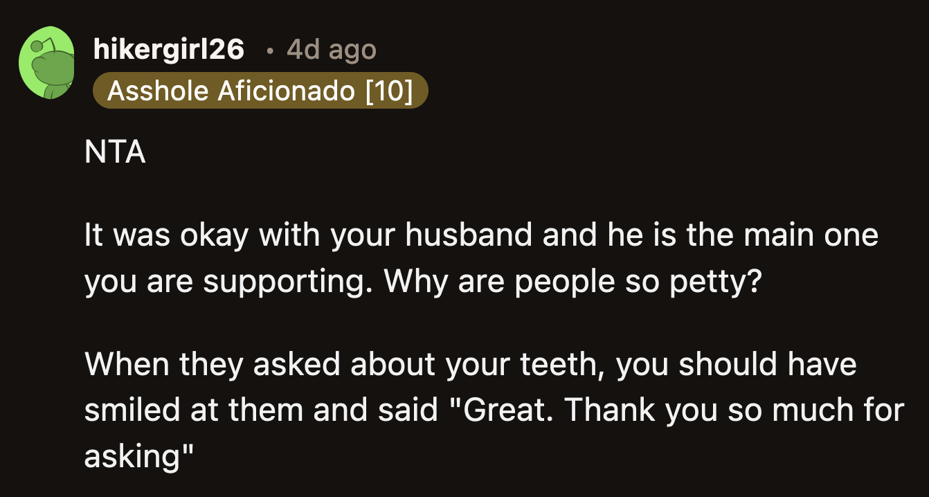 But Redditors also pointed out that OP's husband approved their plans. OP's main role was to support their husband. If he said it was fine, why was it a big offense to Redditors?