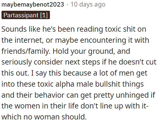 Many men can become influenced by toxic alpha male ideologies, leading to concerning behavior towards women, which is unacceptable.