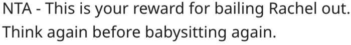 10. The blame is his payment for babysitting.