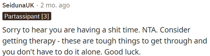 OP might consider therapy as a beneficial option.