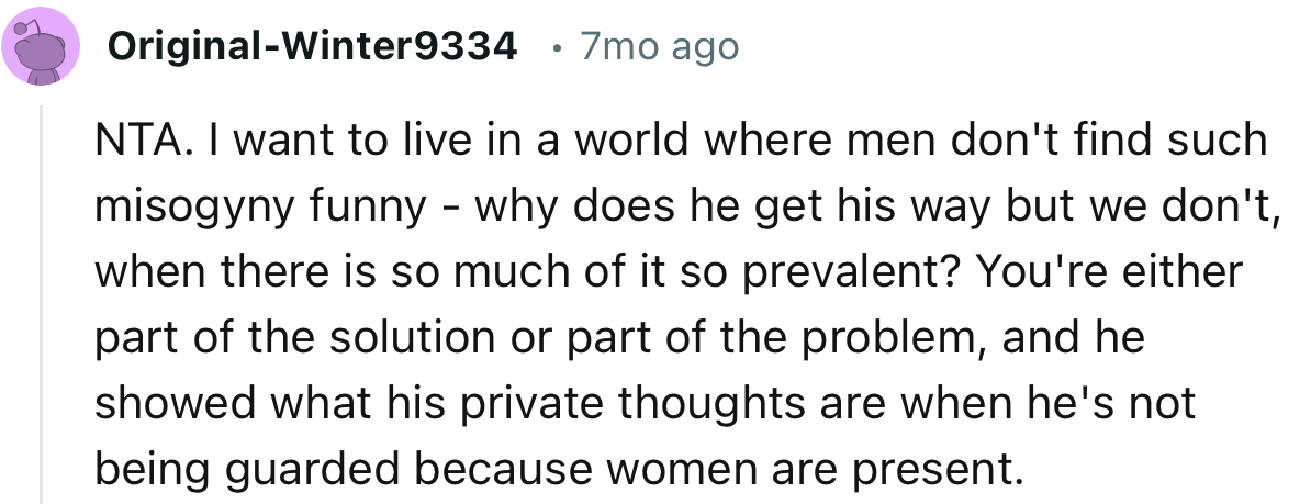“He showed what his private thoughts are when he's not being guarded because women are present.”