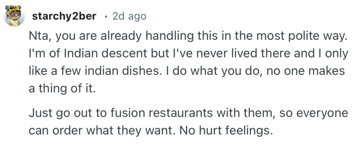 “Just go out to fusion restaurants with them, so everyone can order what they want. No hurt feelings.”