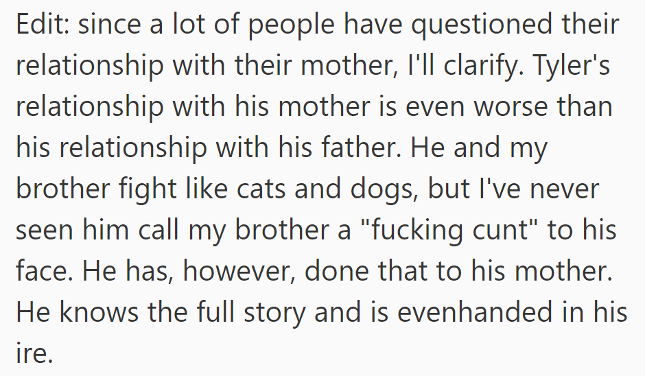 Tyler's relationship with his mother is worse than with his father, but he's never insulted his uncle directly, expressing frustration equally with both parents.